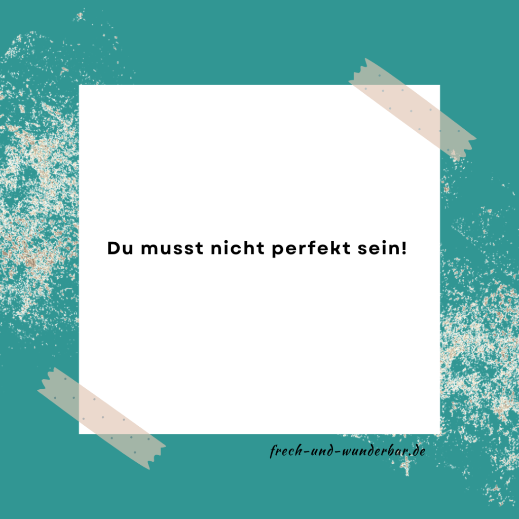 Du musst nicht perfekt sein: Warum dein Bestes genug ist - Frech & Wunderbar - liebevolle und bindungsorientierte Erziehung