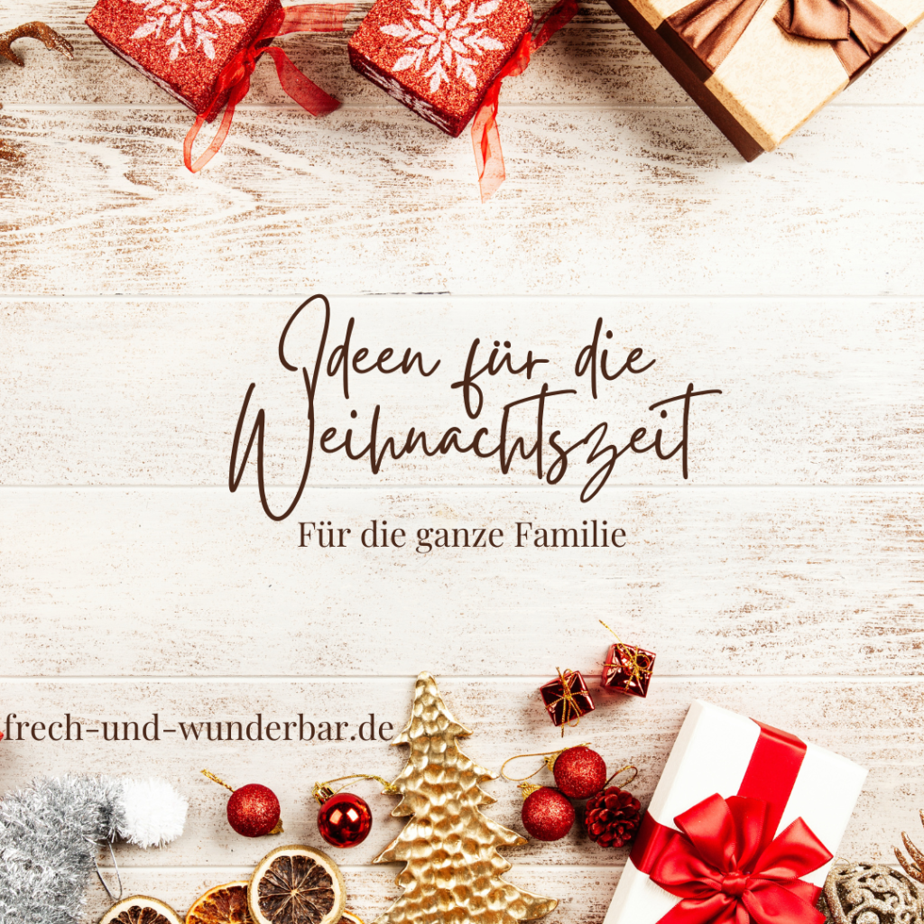 Weihnachtszeit: Ideen f&uuml;r unvergessliche Familienmomente - Frech & Wunderbar - liebevolle und bindungsorientierte Erziehung