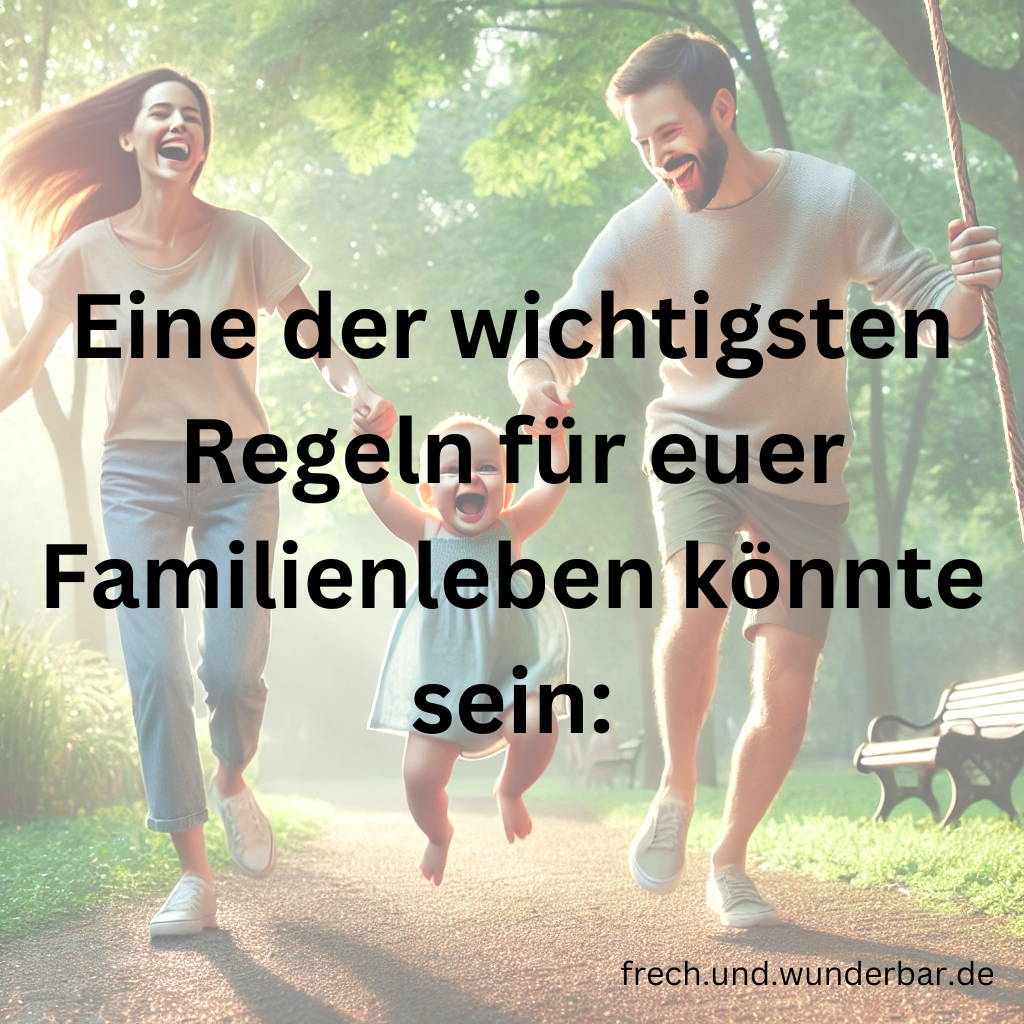 Dies könnte eine der wichtigsten Regel für euer Familienleben sein - Frech & Wunderbar - liebevolle und bindungsorientierte Erziehung