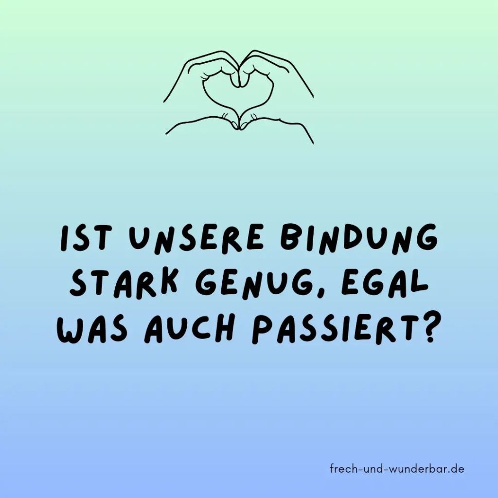 Ist unsere Bindung stark genug egal was auch passiert - Frech & Wunderbar
