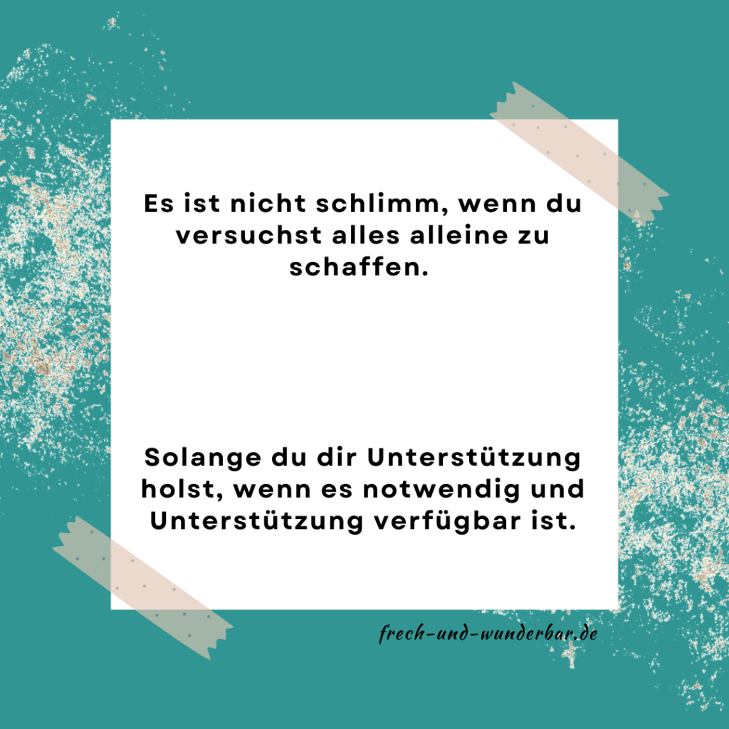 Du musst nicht perfekt sein - Es ist nicht schlimm, wenn du versuchst, alles alleine zu schaffen