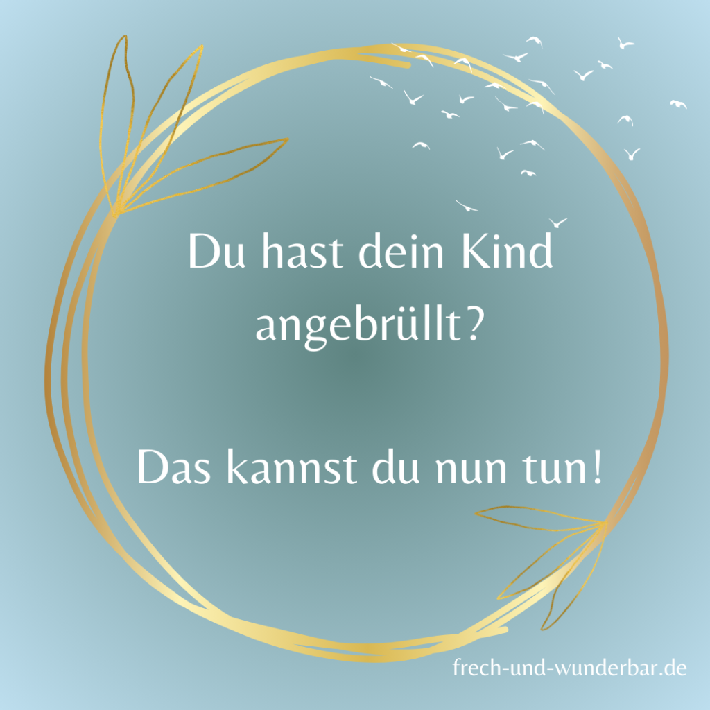 Wenn du merkst, dass du die Kontrolle verloren hast.. - Frech & Wunderbar - liebevolle und bindungsorientierte Erziehung