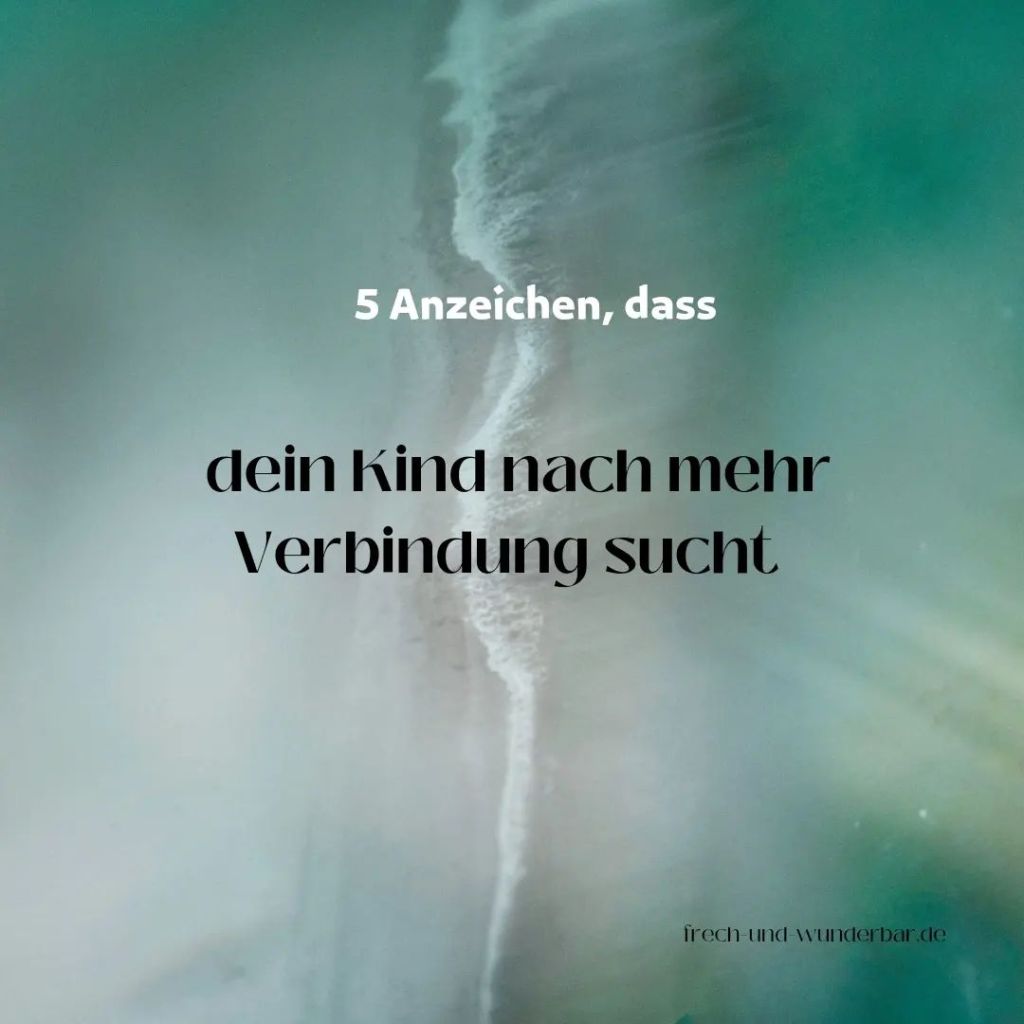 5 Anzeichen, dass dein Kind nach mehr Verbindung sucht - Frech & Wunderbar - liebevolle und bindungsorientierte Erziehung