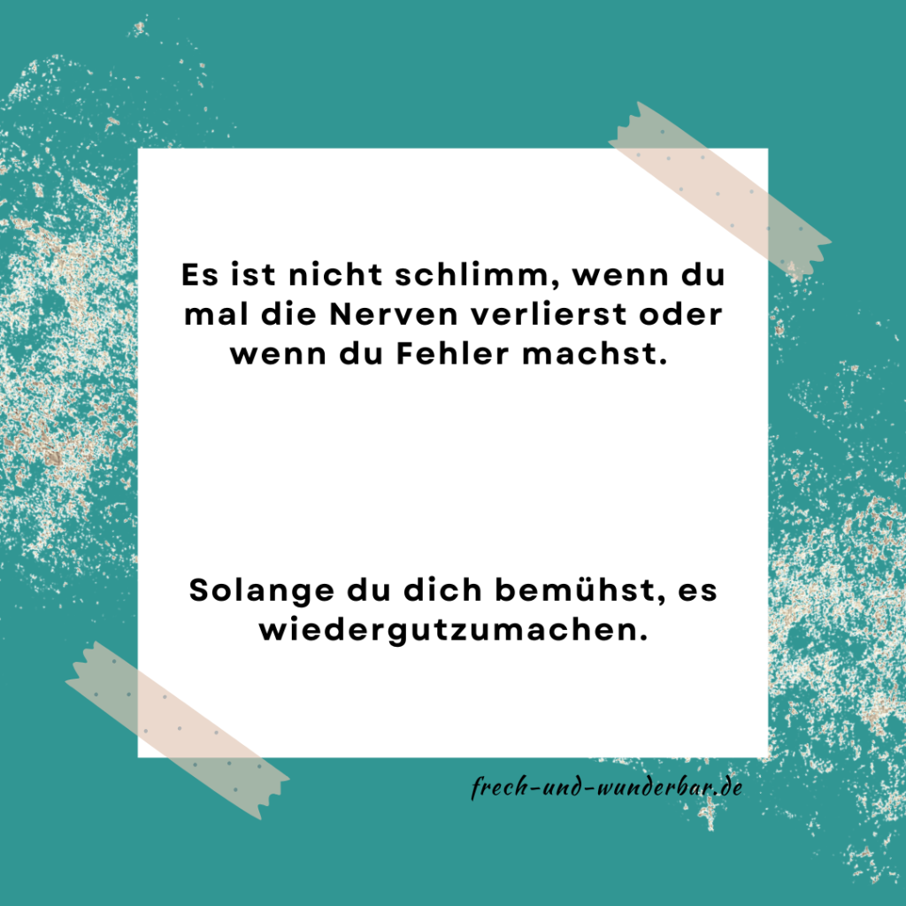 Du musst nicht perfekt sein - Es ist nicht schlimm, wenn du mal die Nerven verlierst