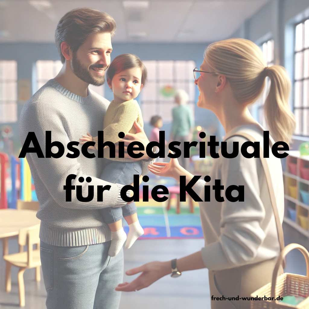 Abschiedsrituale f&uuml;r die Kita - Frech & Wunderbar - liebevolle und bindungsorientierte Erziehung