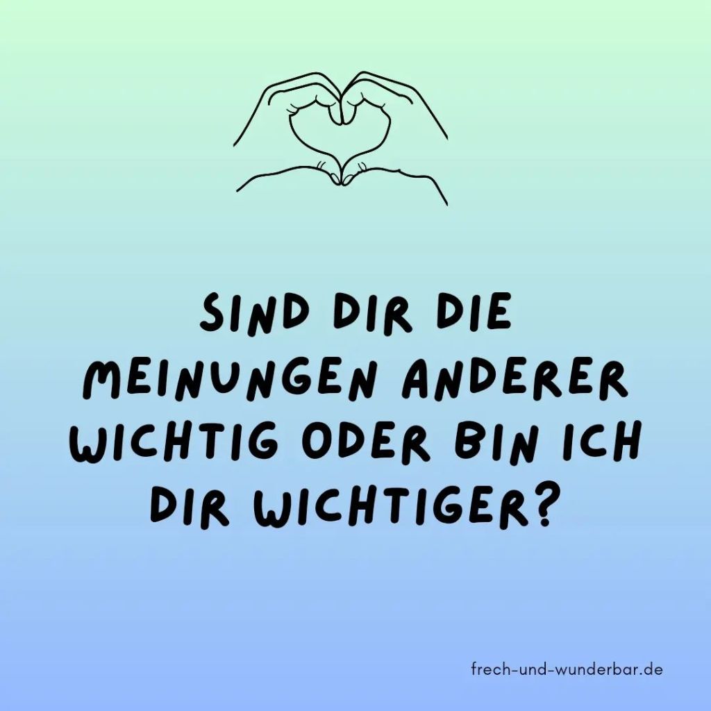 Sind die die Meinungen anderer wichtig oder bin ich dir wichtiger - Frech & Wunderbar