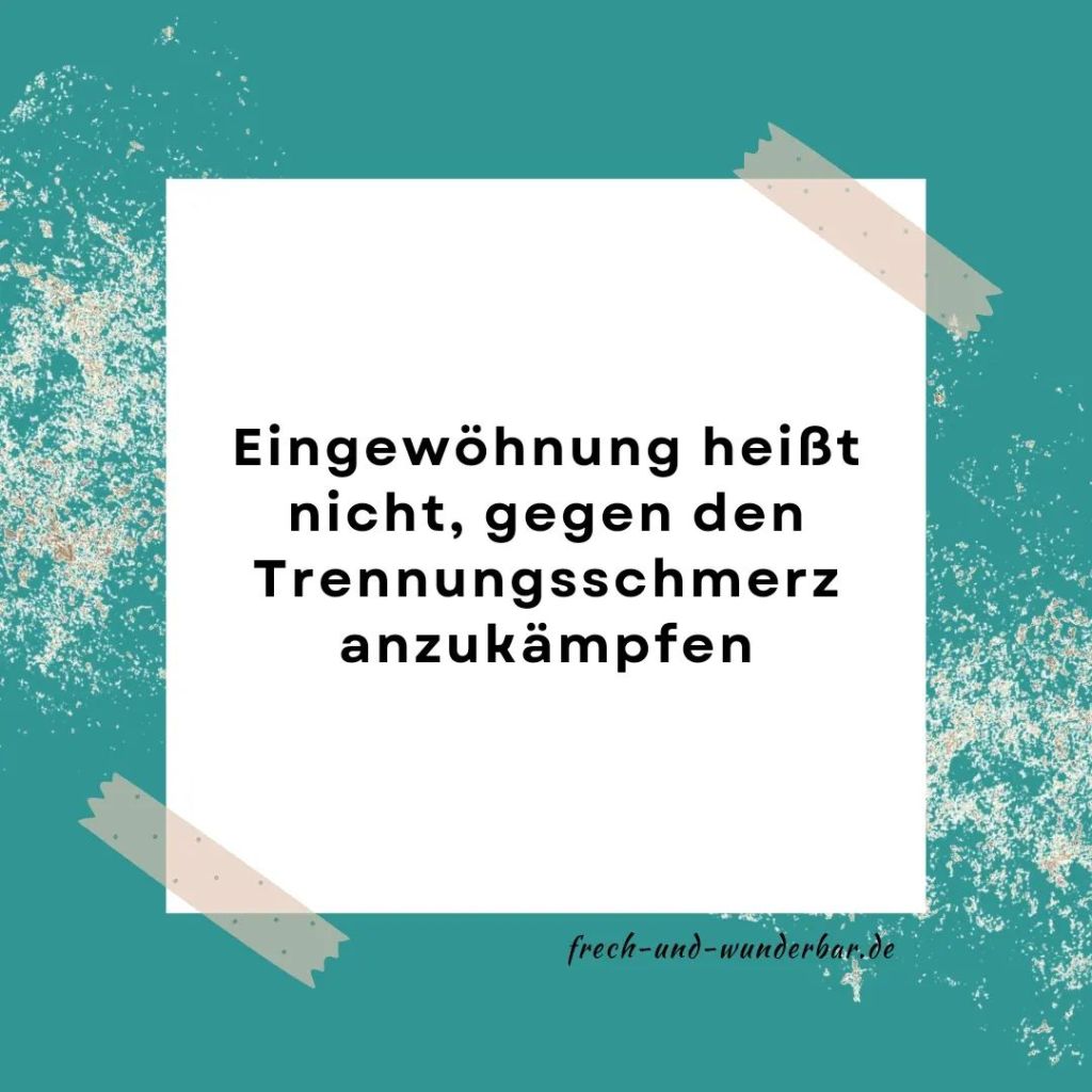 Eingew&ouml;hnung im Kindergarten hei&szlig;t nicht, gegen den Trennungsschmerz anzuk&auml;mpfen - Frech & Wunderbar - liebevolle und bindungsorientierte Erziehung