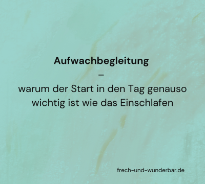 Warum Aufwachbegleitung genauso wichtig ist wie Einschlafbegleitung - Frech & Wunderbar - liebevolle und bindungsorientierte Erziehung